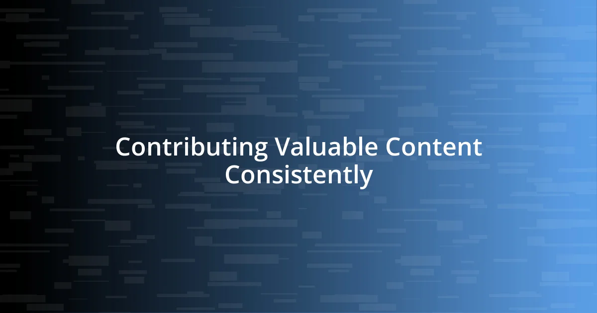 Contributing Valuable Content Consistently