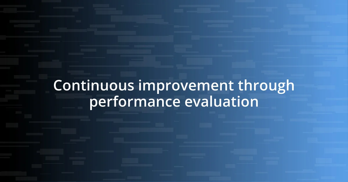 Continuous improvement through performance evaluation