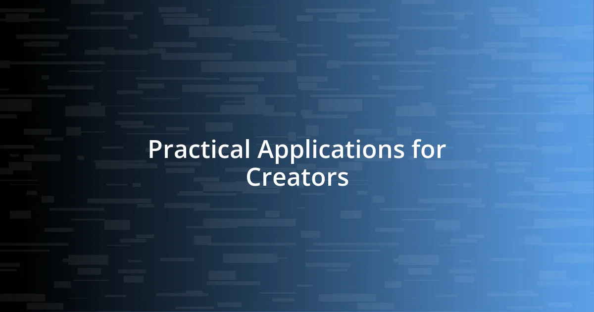 Practical Applications for Creators