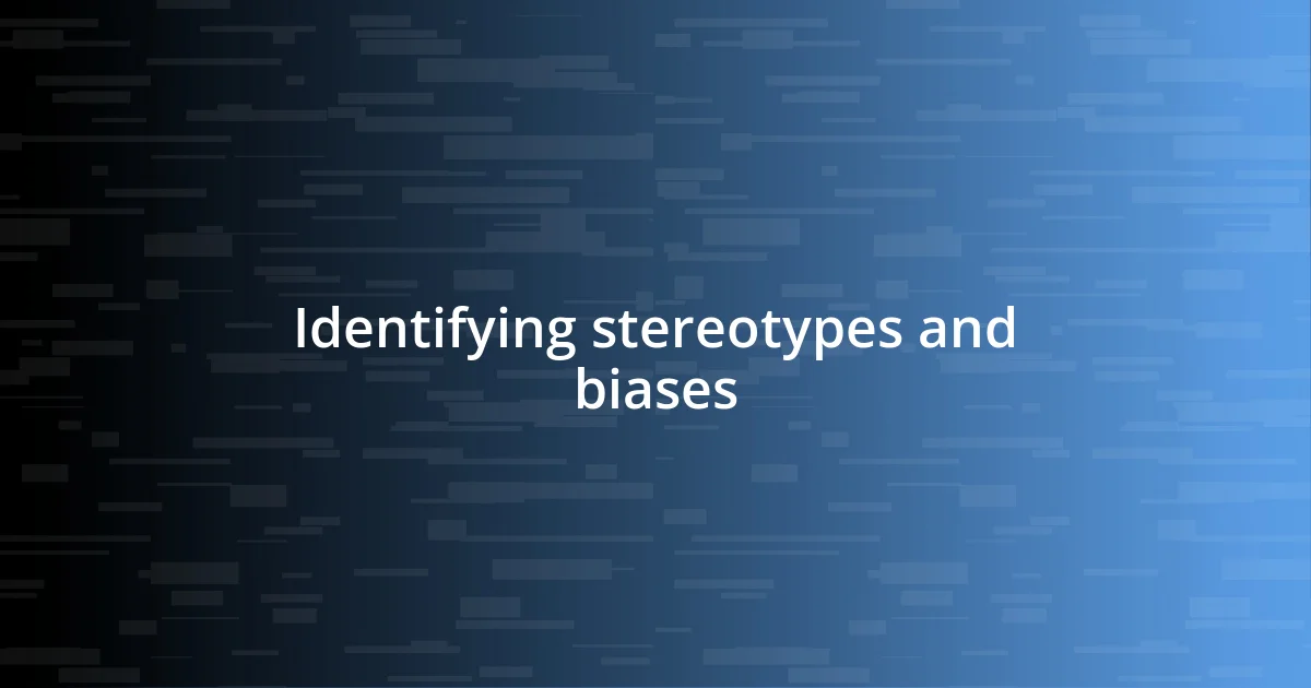 Identifying stereotypes and biases