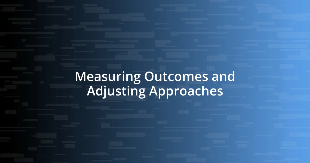 Measuring Outcomes and Adjusting Approaches