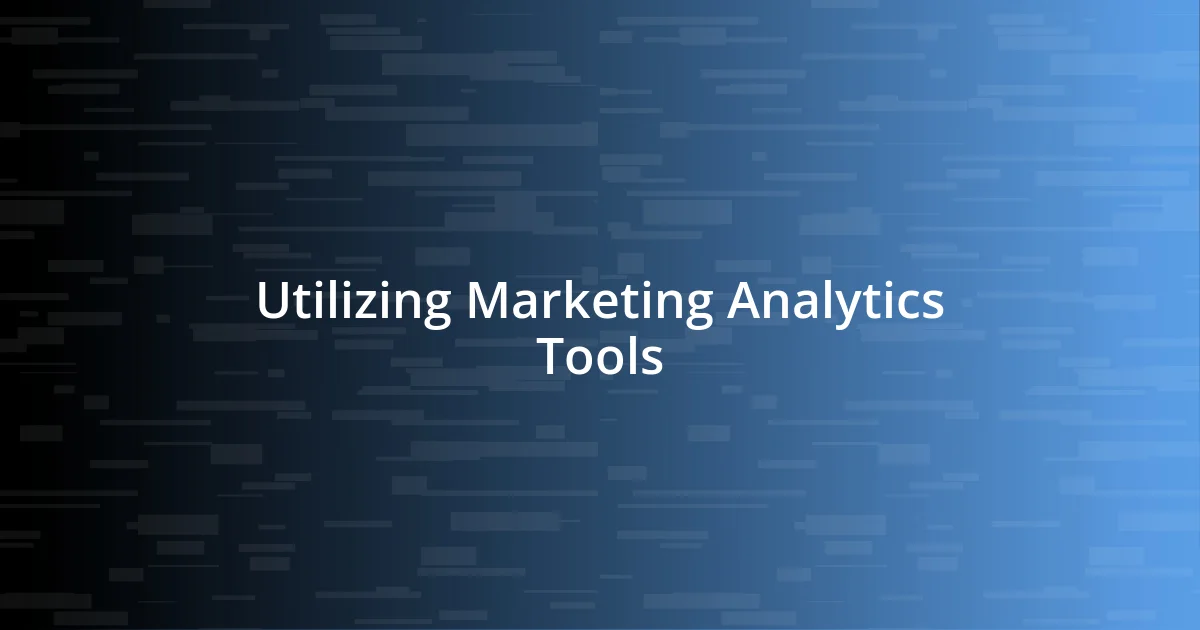 Utilizing Marketing Analytics Tools