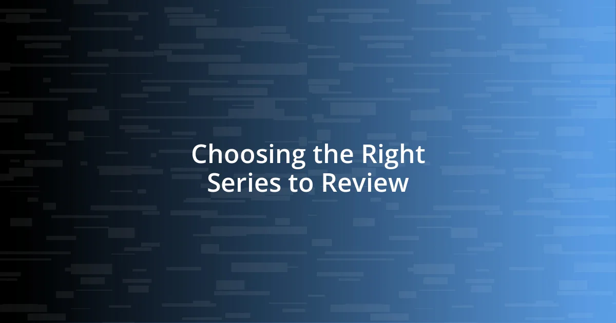 Choosing the Right Series to Review