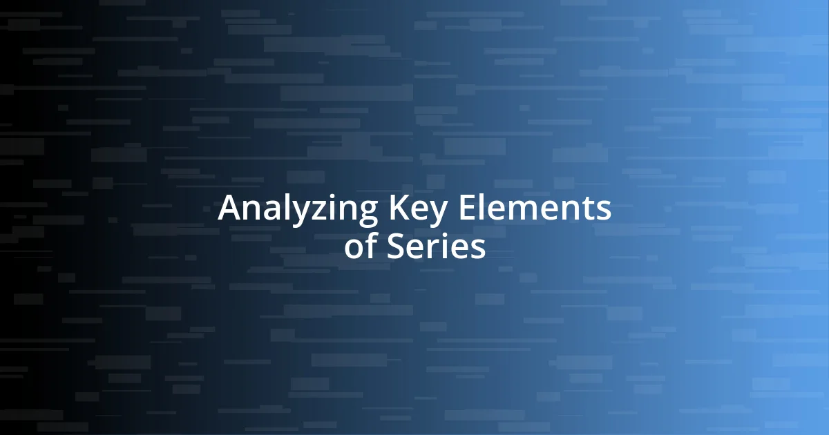 Analyzing Key Elements of Series