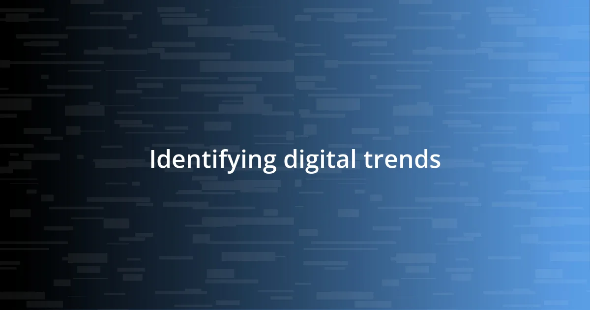 Identifying digital trends