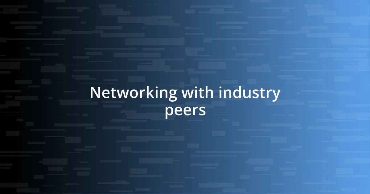 Networking with industry peers