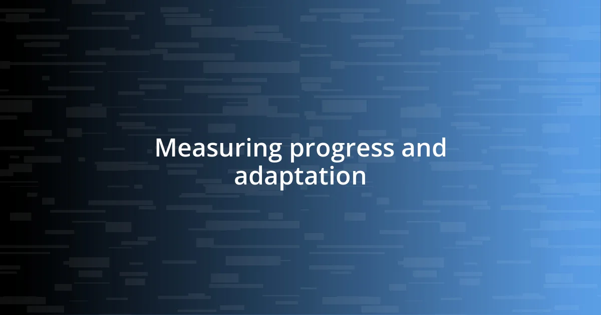 Measuring progress and adaptation