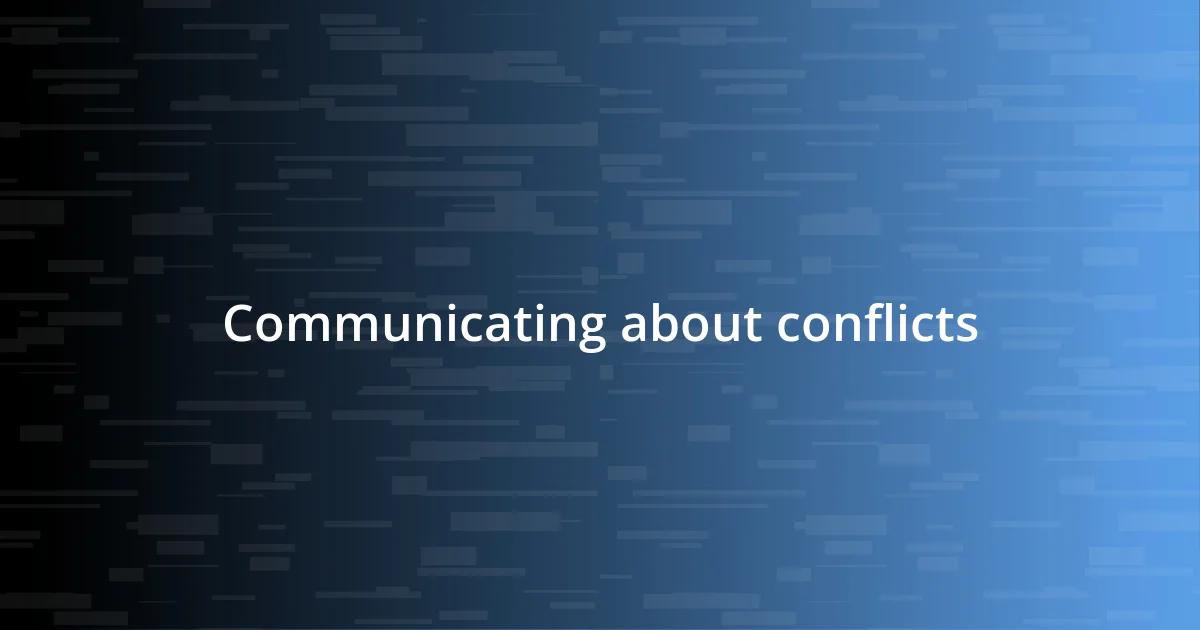 Communicating about conflicts