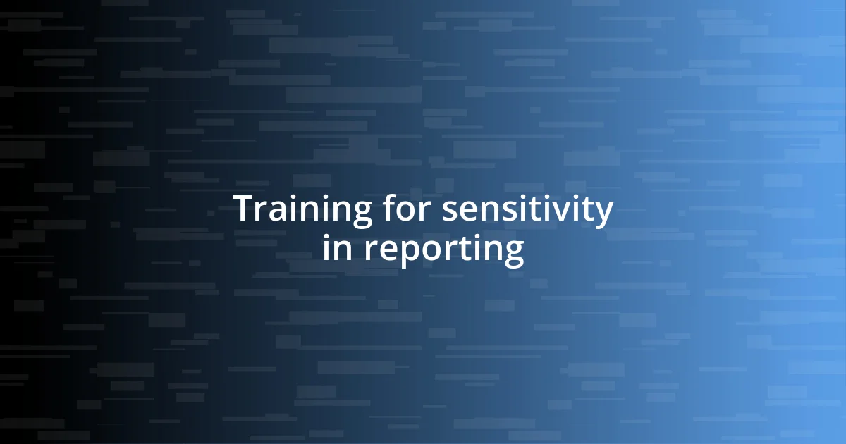 Training for sensitivity in reporting