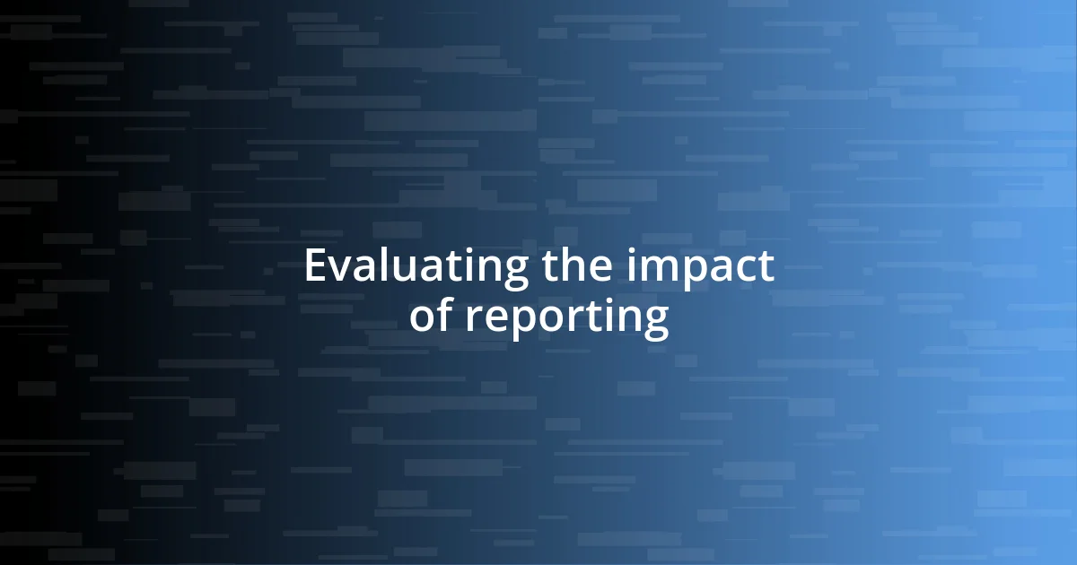 Evaluating the impact of reporting