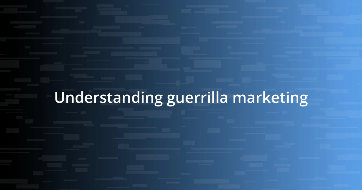 Understanding guerrilla marketing