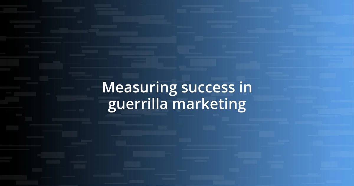 Measuring success in guerrilla marketing