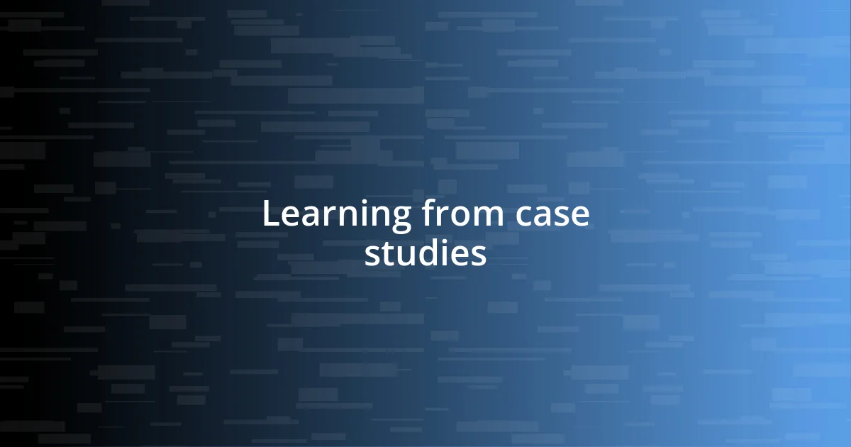 Learning from case studies