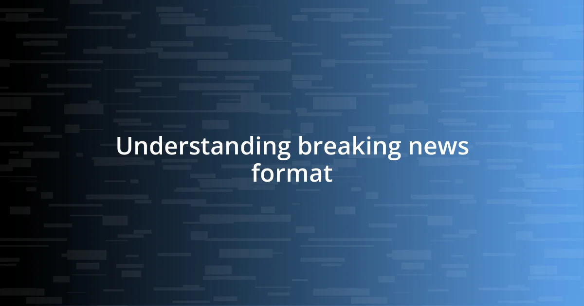 Understanding breaking news format