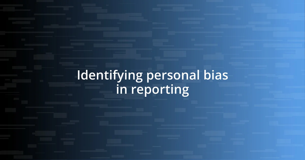 Identifying personal bias in reporting