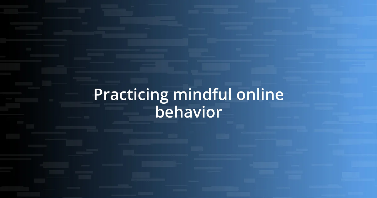 Practicing mindful online behavior