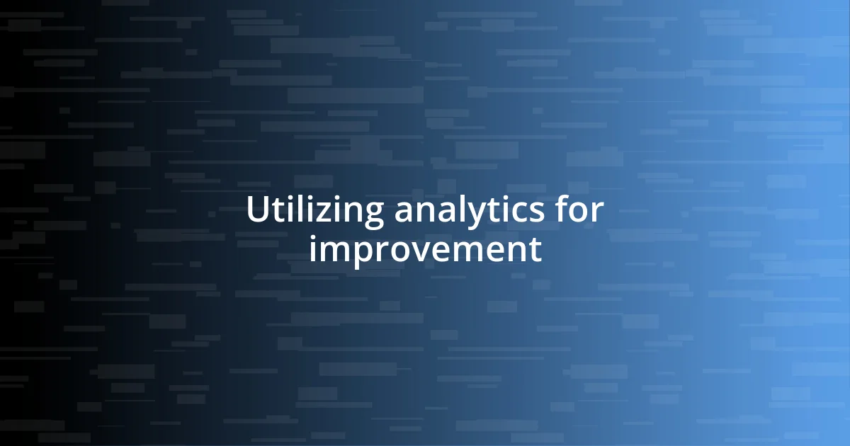 Utilizing analytics for improvement