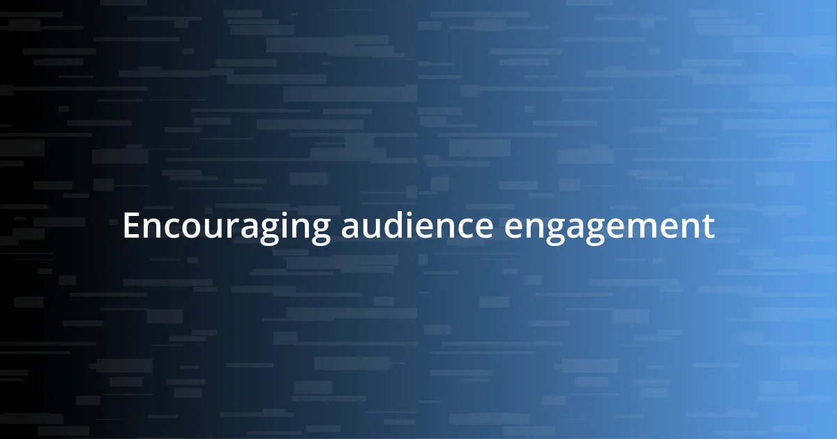 Encouraging audience engagement