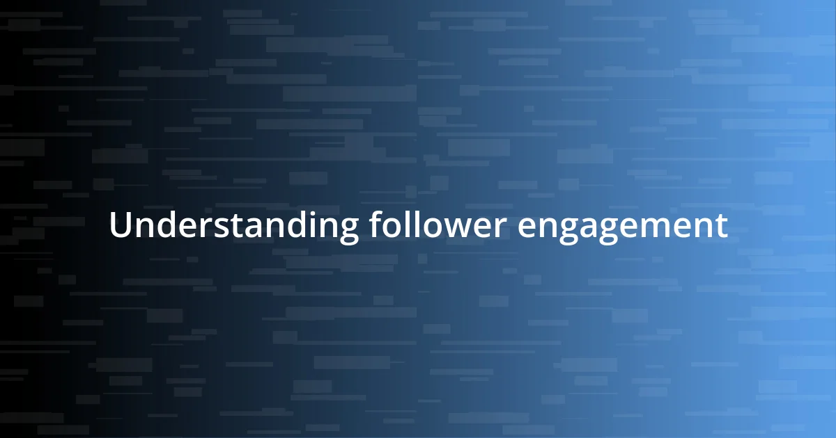 Understanding follower engagement