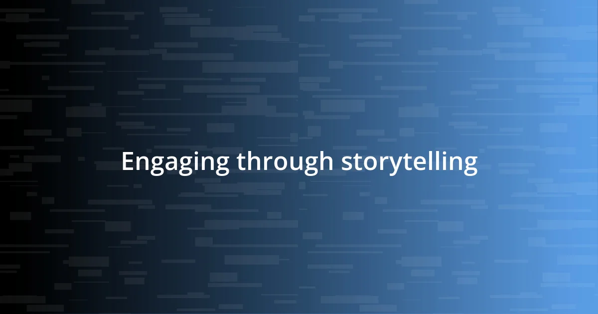 Engaging through storytelling