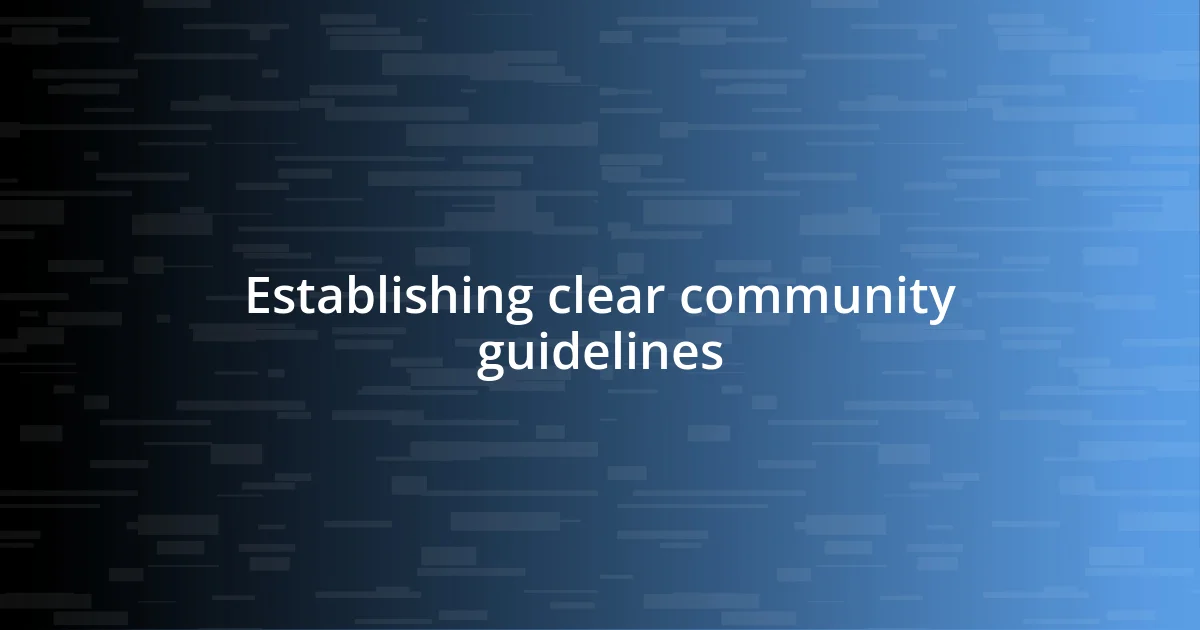 Establishing clear community guidelines