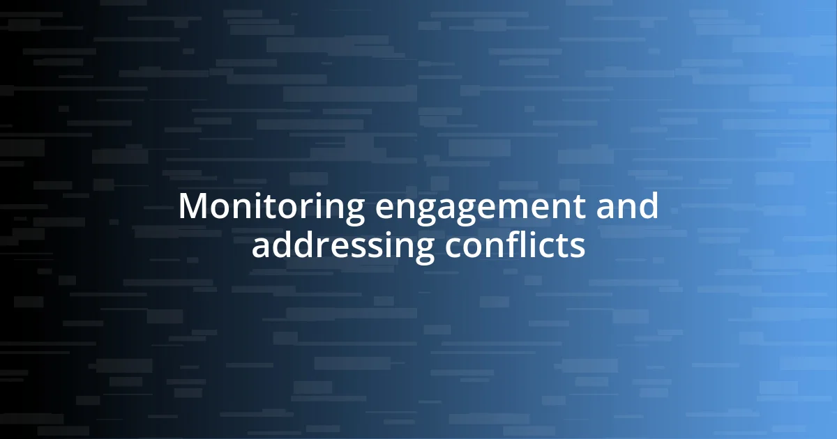 Monitoring engagement and addressing conflicts