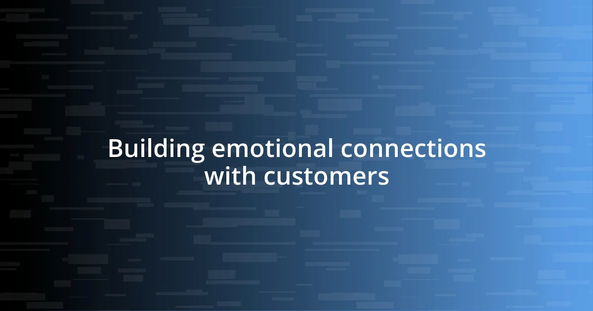 Building emotional connections with customers