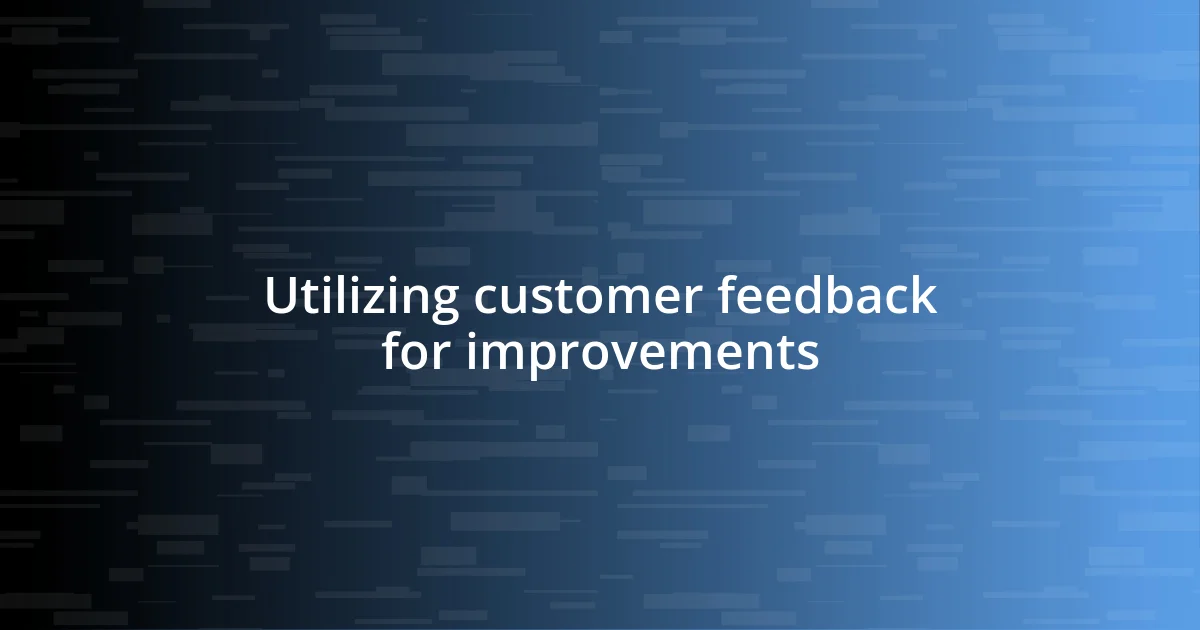 Utilizing customer feedback for improvements