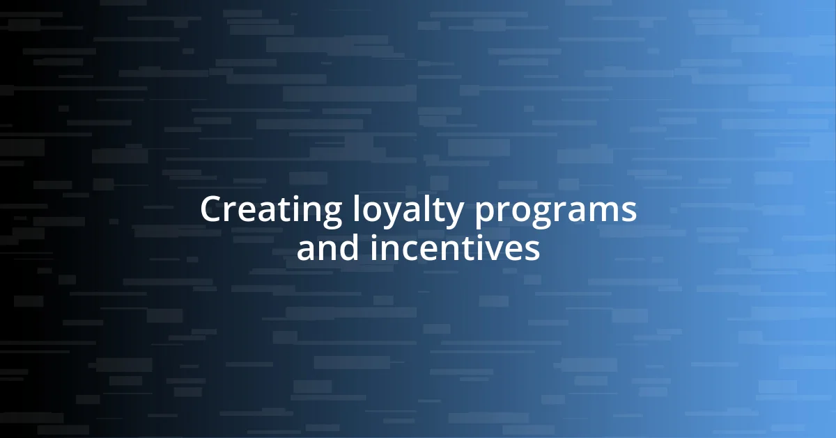 Creating loyalty programs and incentives