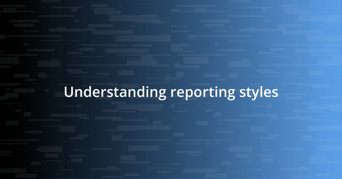 Understanding reporting styles