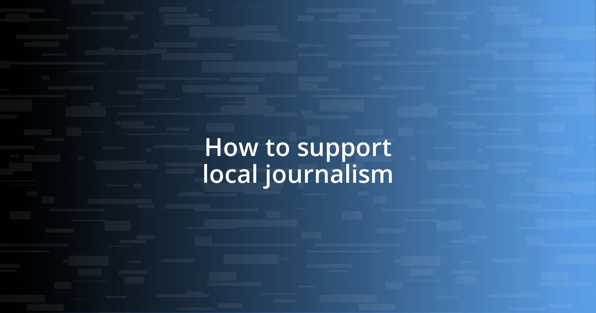 How to support local journalism