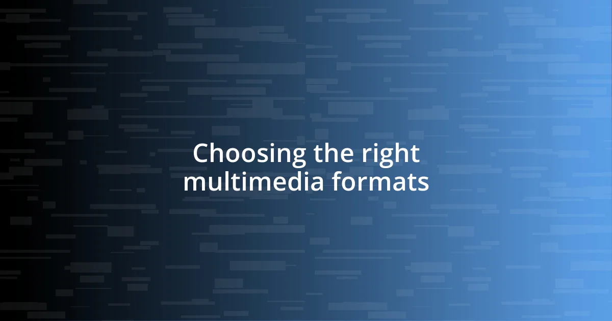 Choosing the right multimedia formats