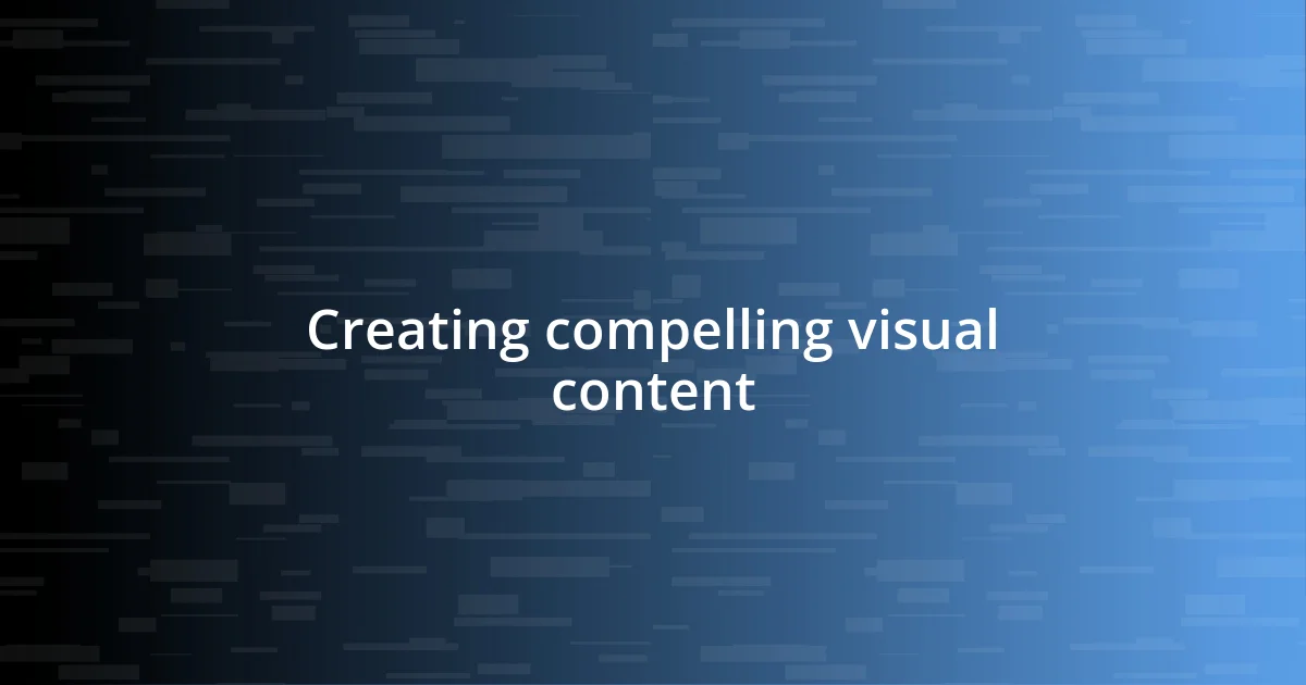 Creating compelling visual content