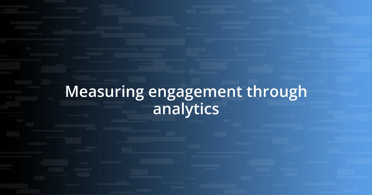 Measuring engagement through analytics