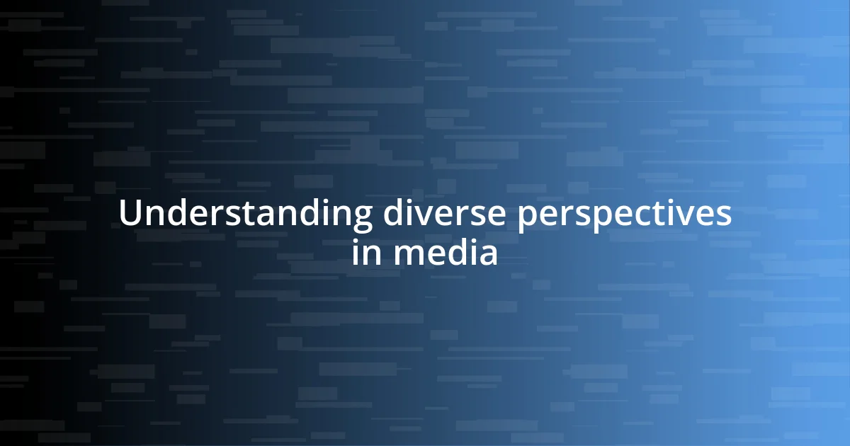 Understanding diverse perspectives in media