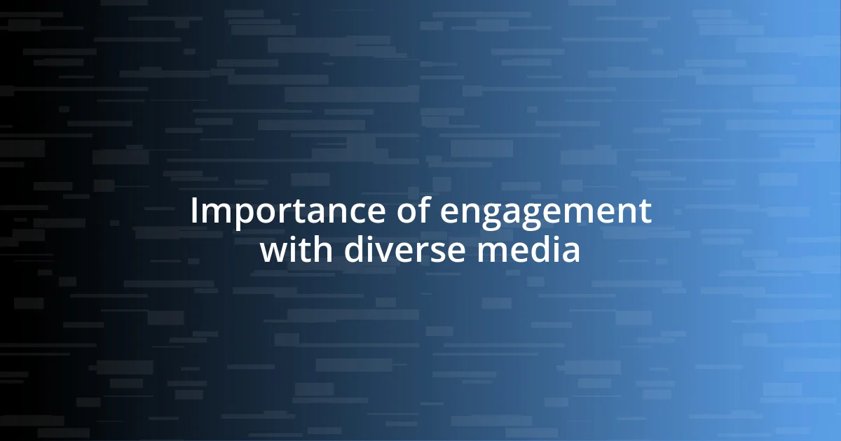 Importance of engagement with diverse media