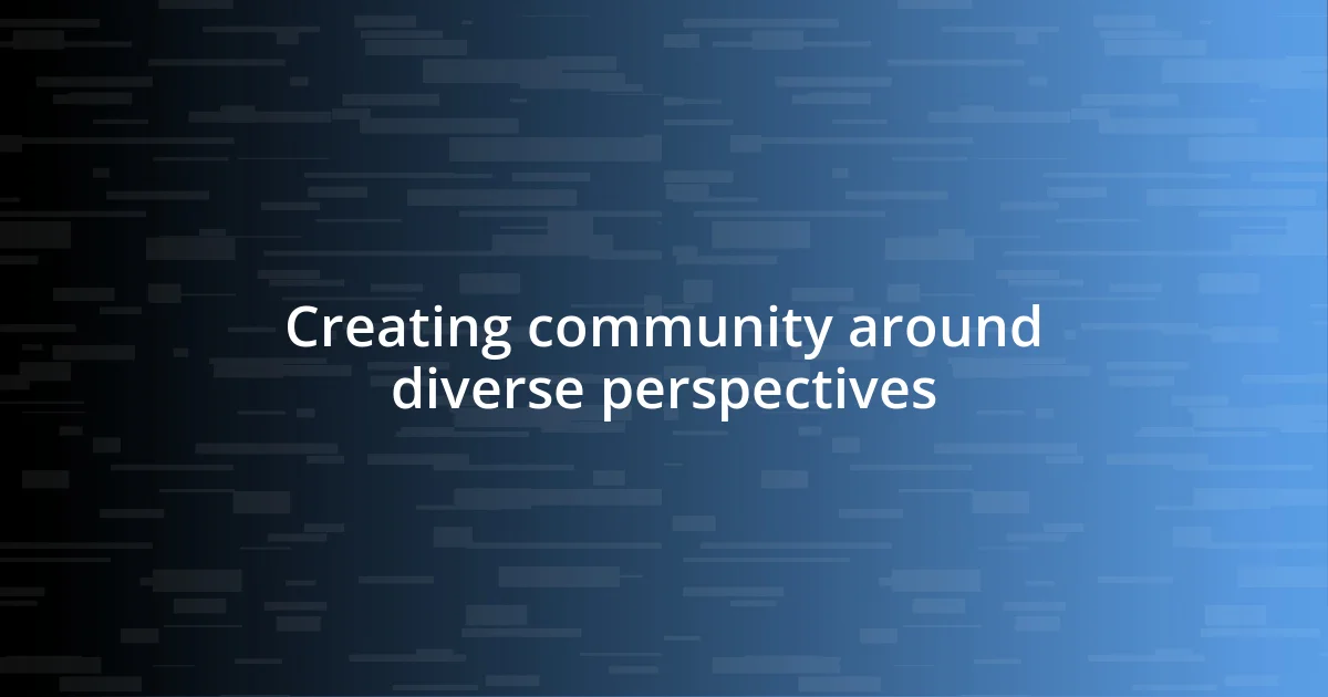 Creating community around diverse perspectives