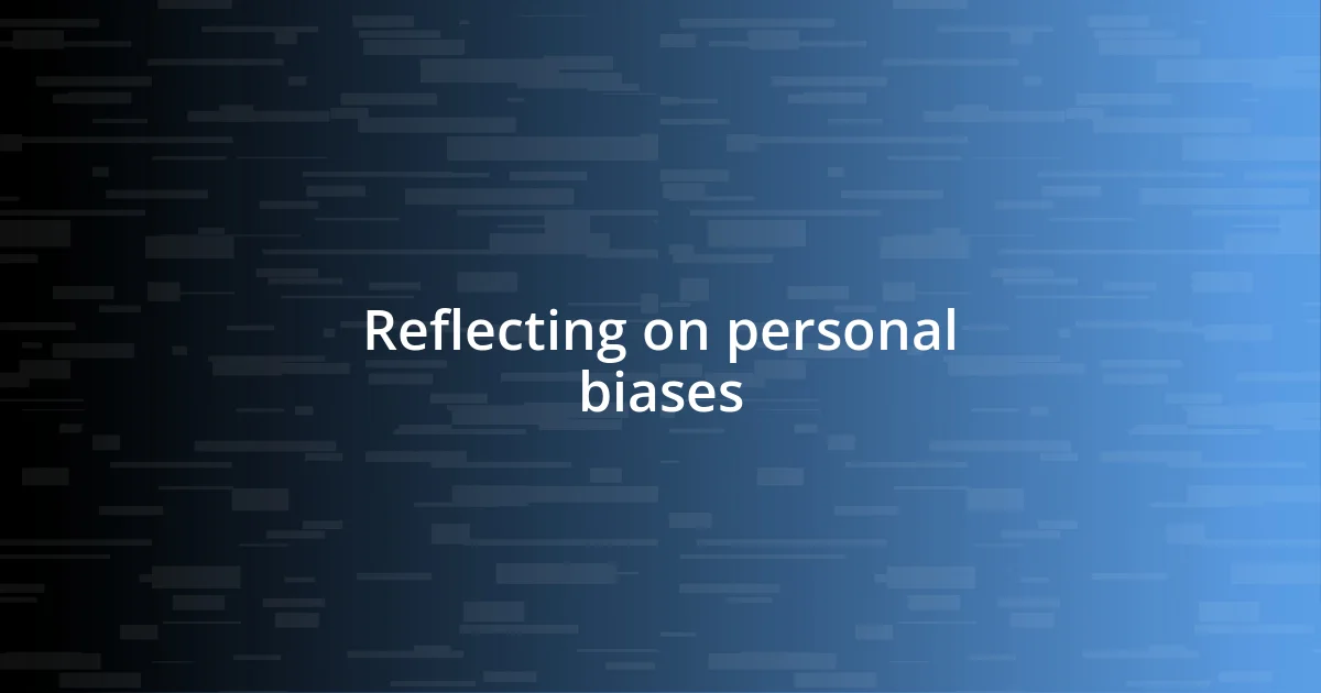 Reflecting on personal biases