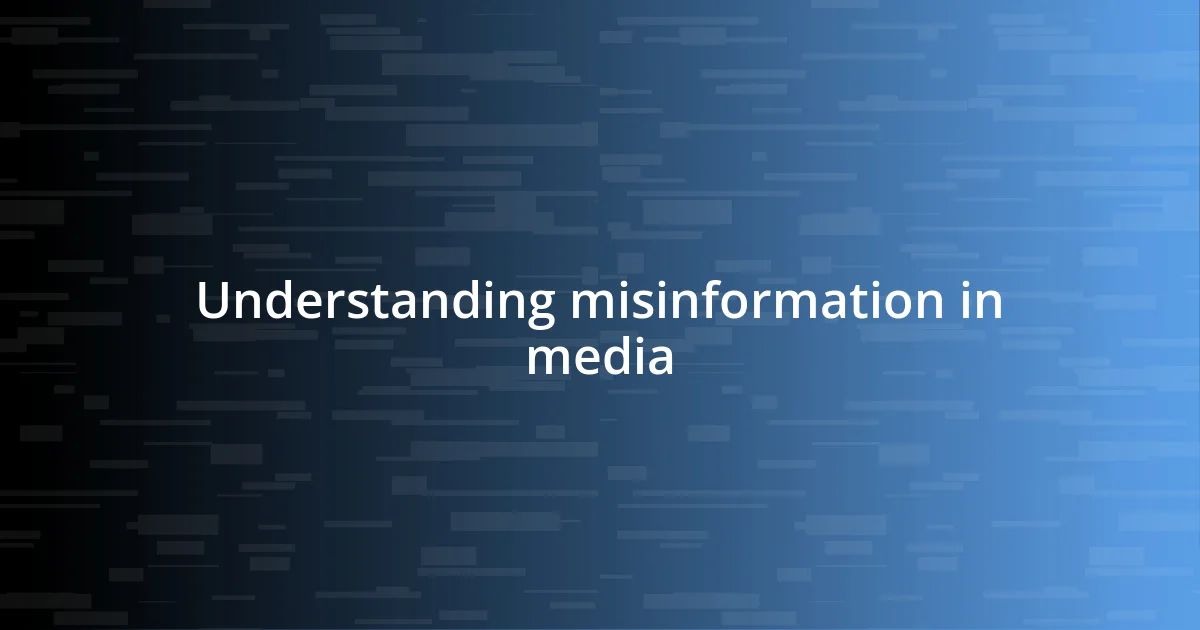 Understanding misinformation in media