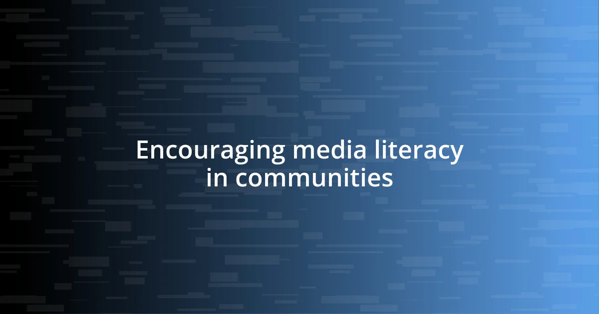 Encouraging media literacy in communities