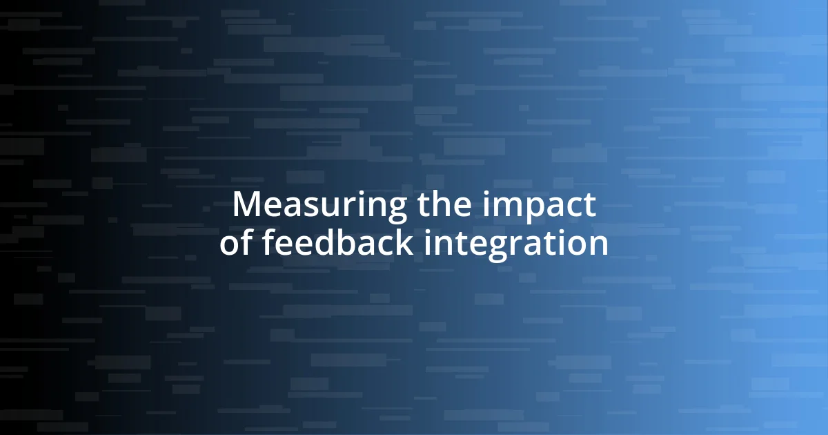 Measuring the impact of feedback integration