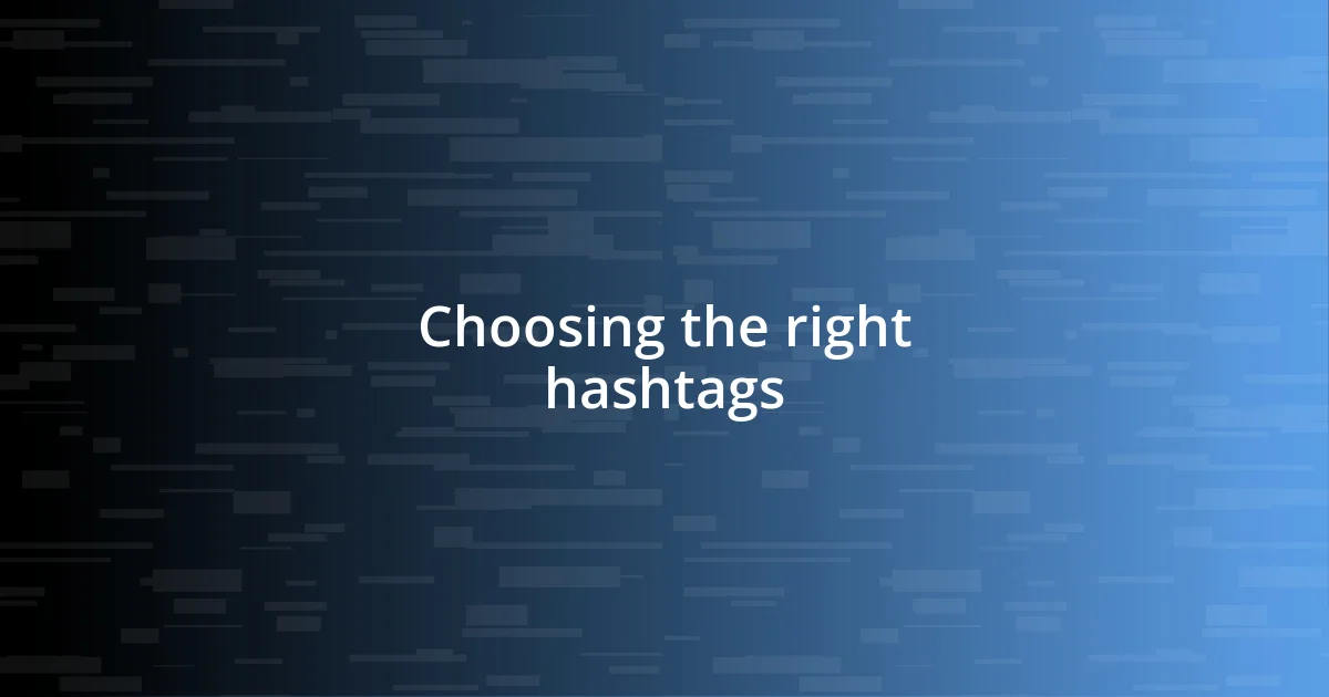 Choosing the right hashtags