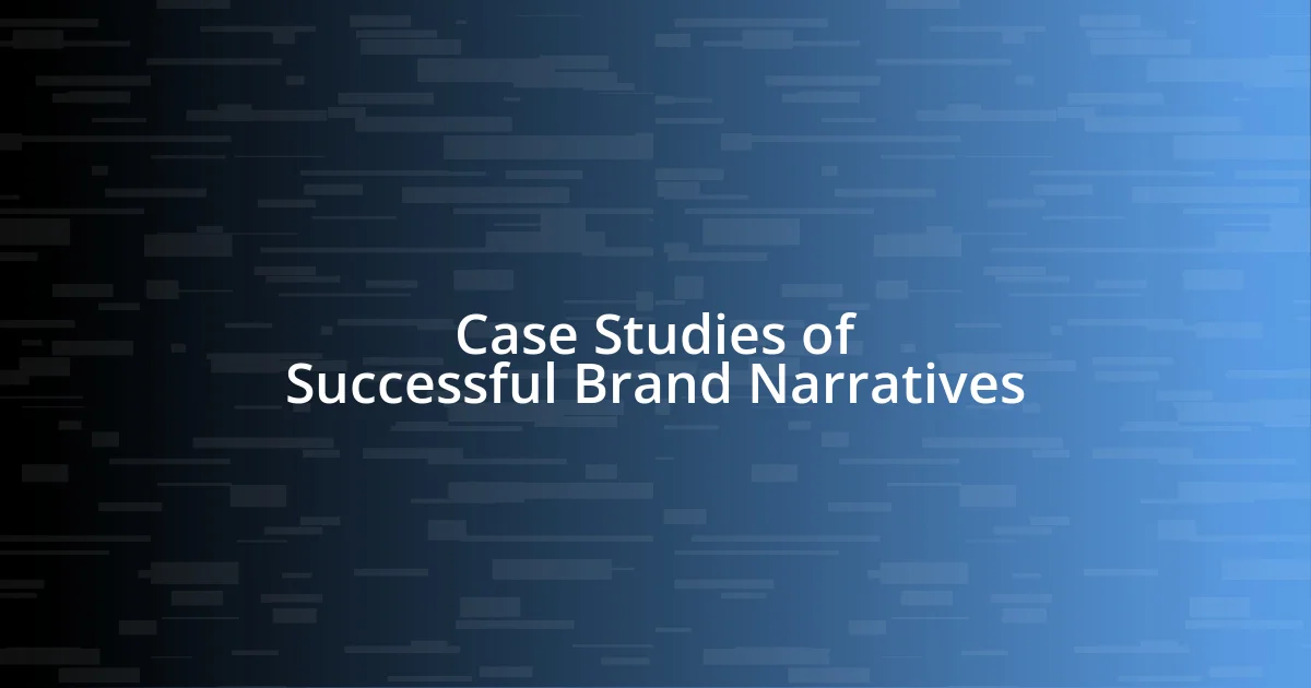 Case Studies of Successful Brand Narratives