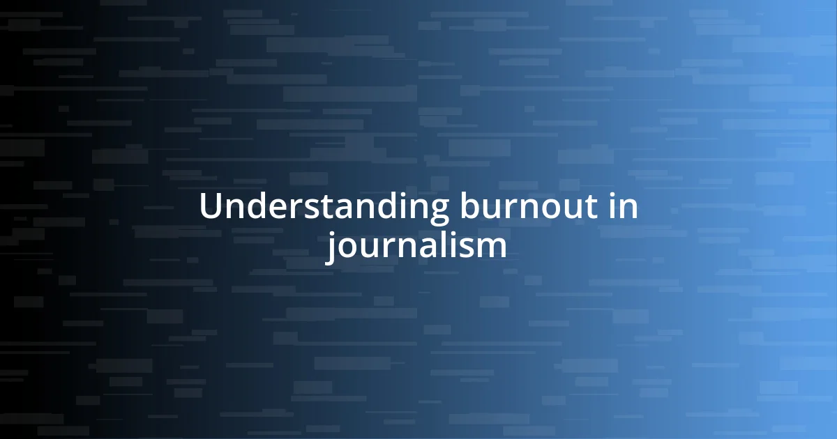 Understanding burnout in journalism