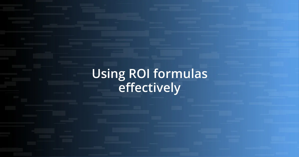 Using ROI formulas effectively