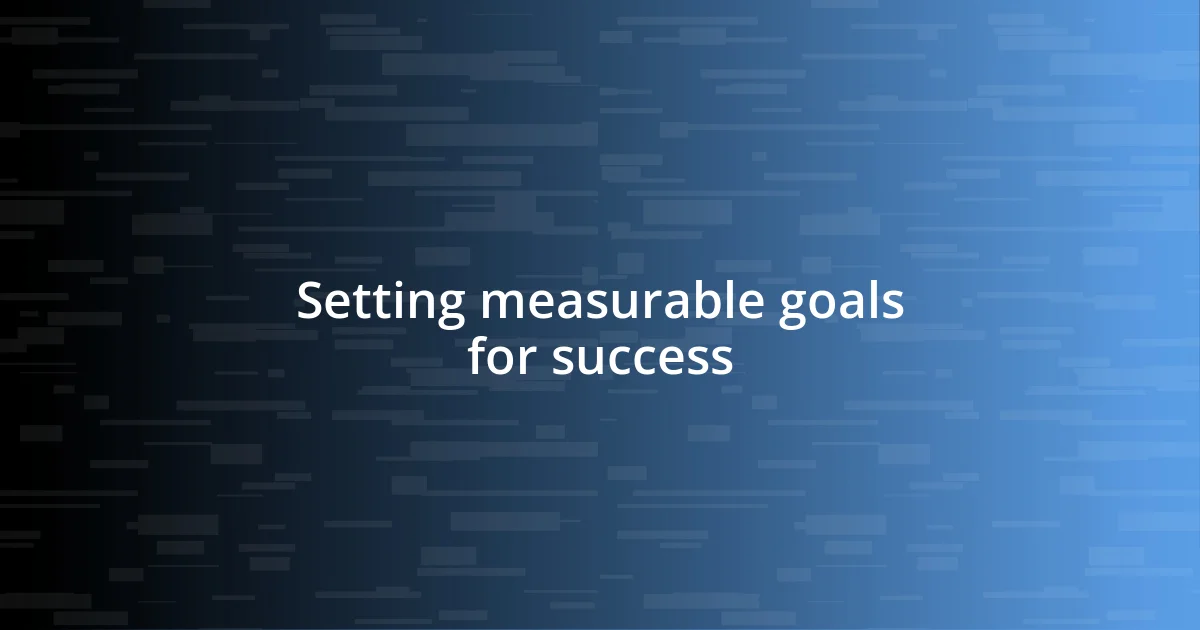 Setting measurable goals for success