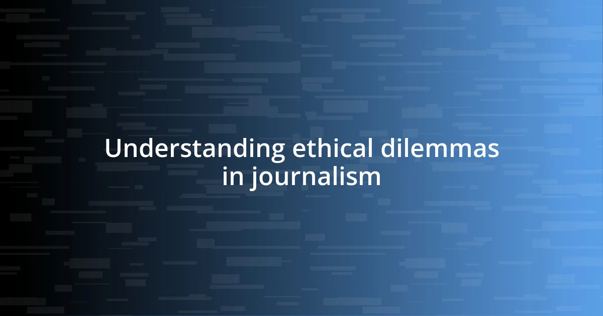 Understanding ethical dilemmas in journalism