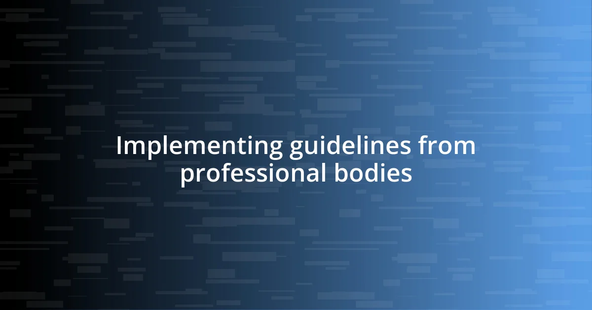 Implementing guidelines from professional bodies