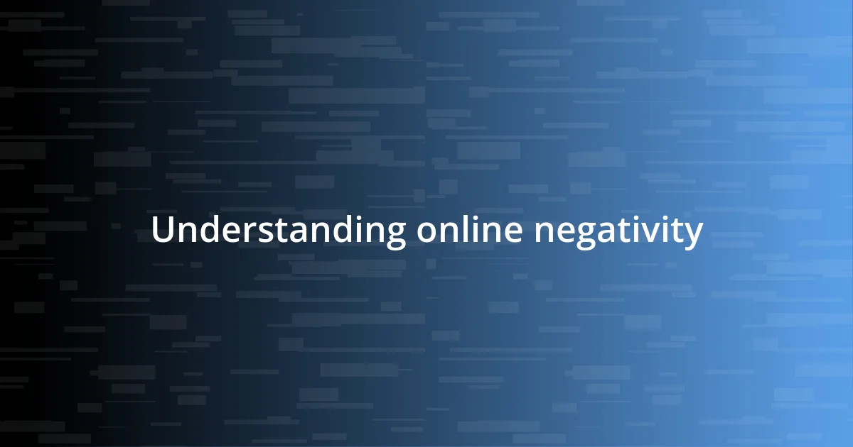 Understanding online negativity