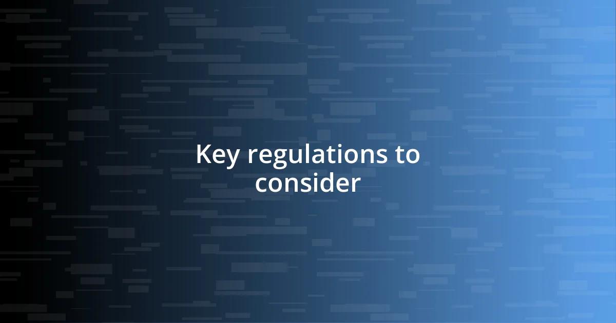 Key regulations to consider